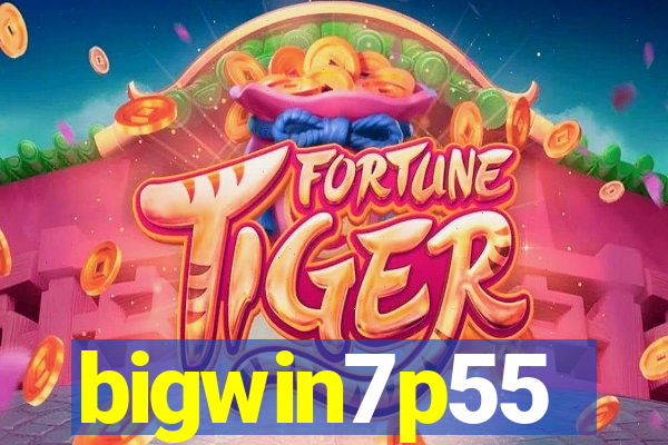 bigwin7p55