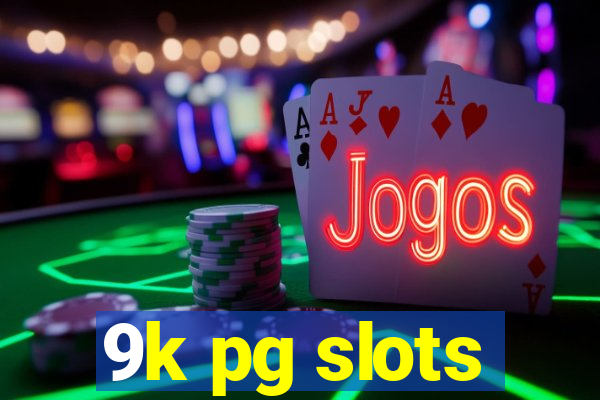 9k pg slots