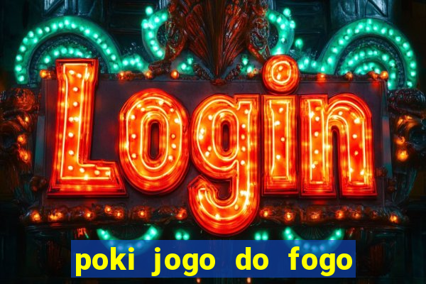 poki jogo do fogo e agua