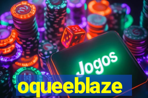 oqueeblaze