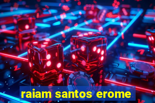 raiam santos erome