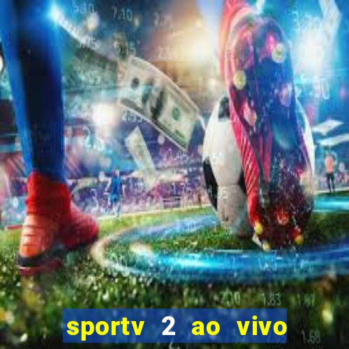 sportv 2 ao vivo futebol play hd