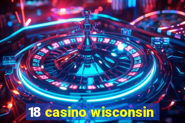 18 casino wisconsin