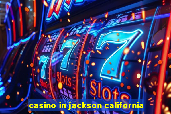 casino in jackson california