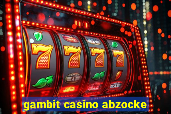 gambit casino abzocke