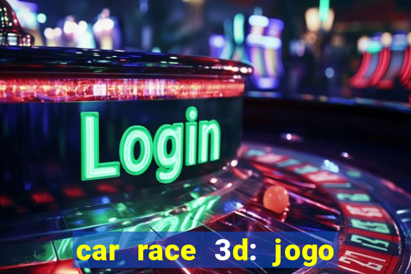 car race 3d: jogo de carros