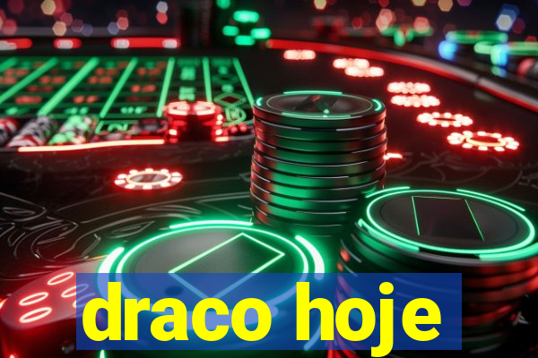 draco hoje