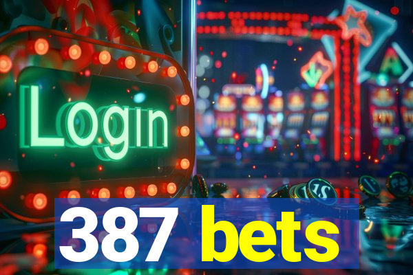 387 bets