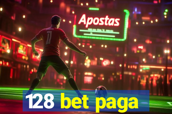 128 bet paga