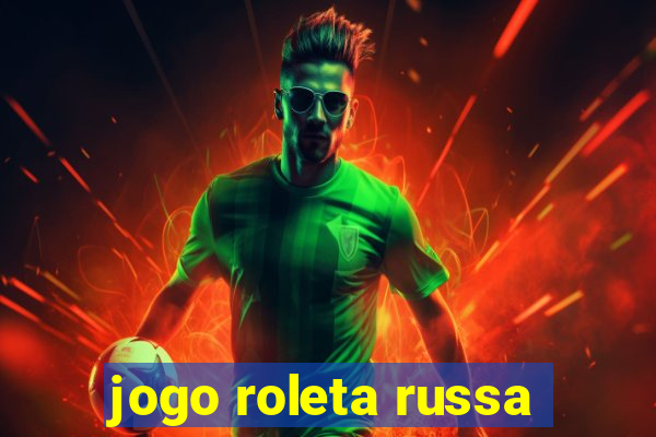 jogo roleta russa