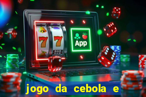 jogo da cebola e da berinjela