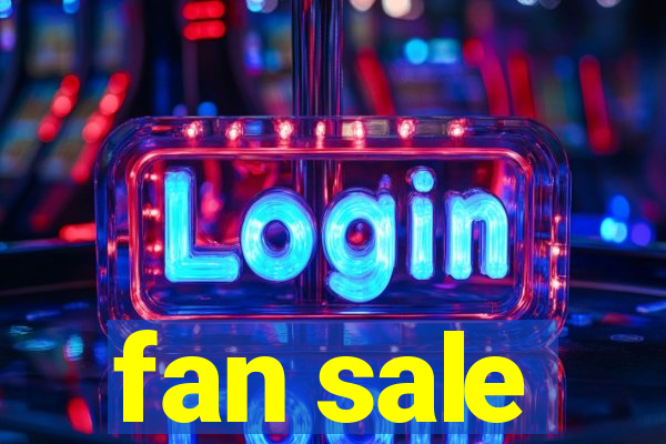 fan sale