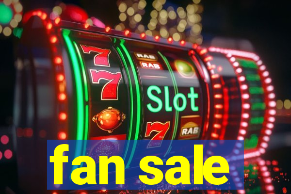 fan sale