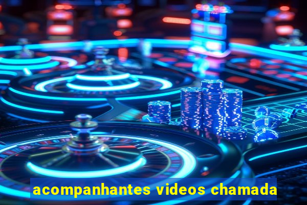 acompanhantes videos chamada