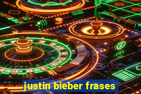 justin bieber frases