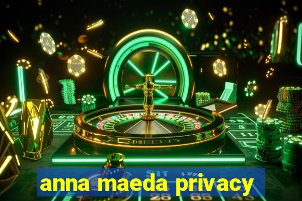 anna maeda privacy