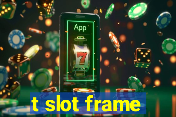 t slot frame