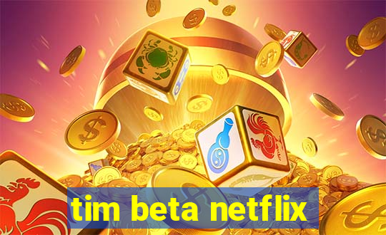 tim beta netflix