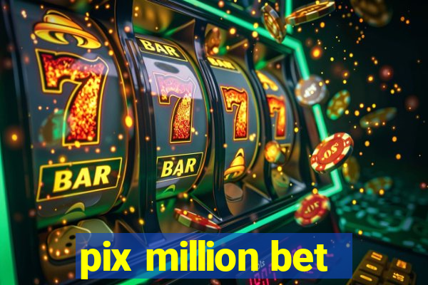 pix million bet