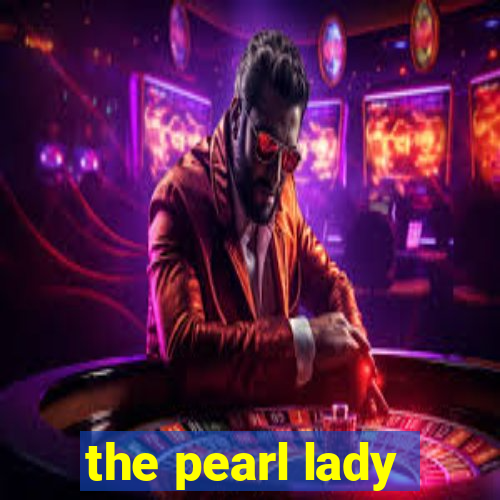 the pearl lady