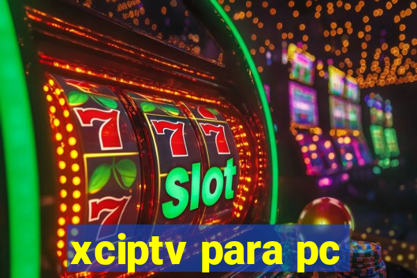 xciptv para pc