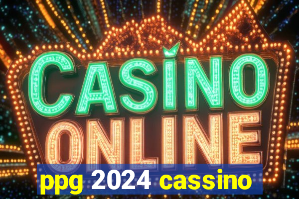 ppg 2024 cassino