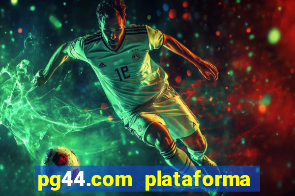 pg44.com plataforma de jogos