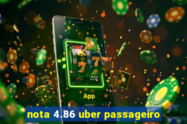 nota 4.86 uber passageiro