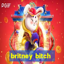 britney bitch