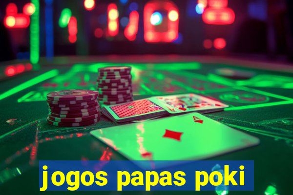 jogos papas poki