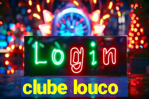 clube louco