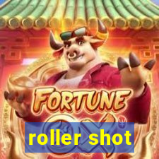 roller shot