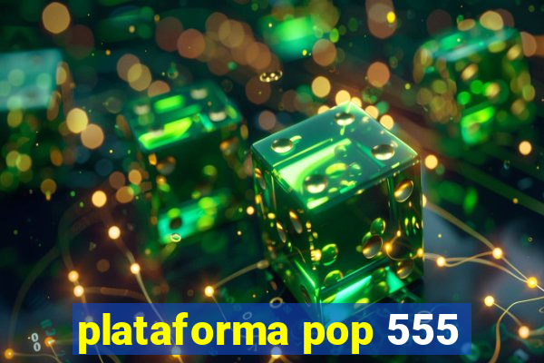 plataforma pop 555