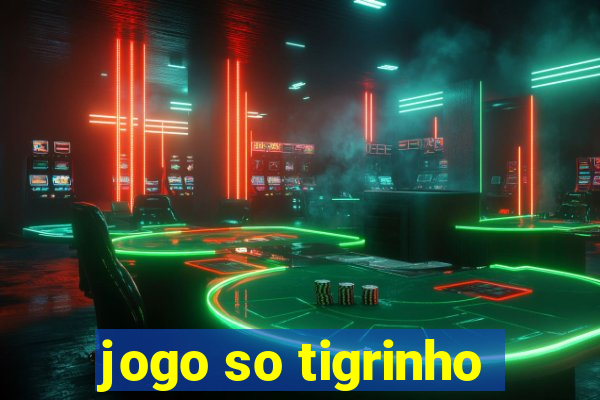 jogo so tigrinho