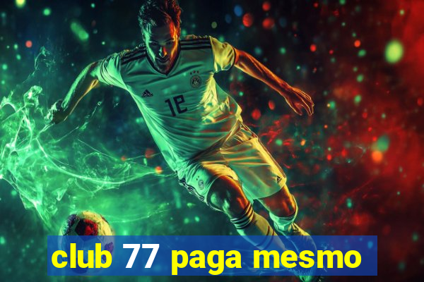 club 77 paga mesmo