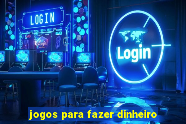 jogos para fazer dinheiro