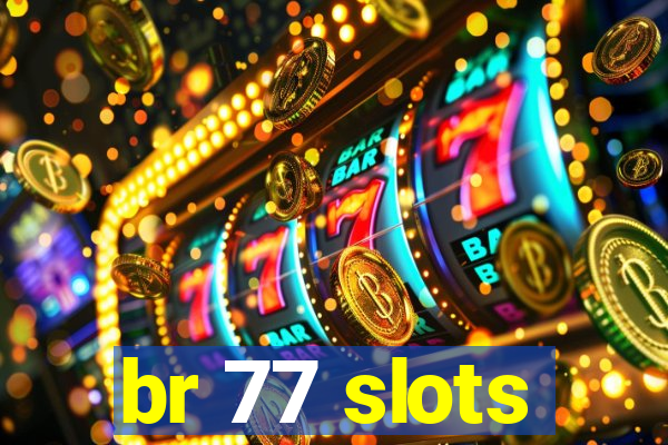 br 77 slots