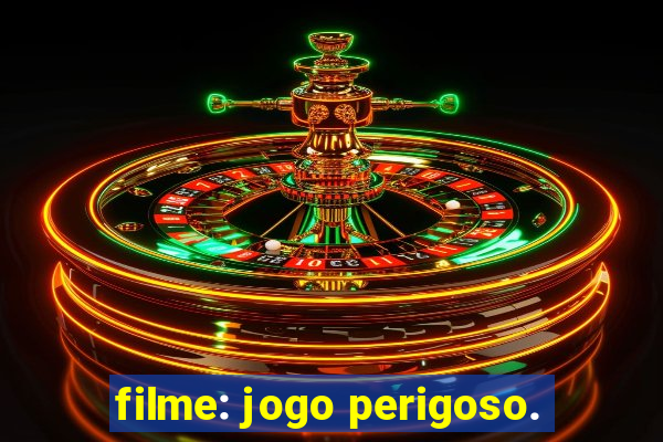 filme: jogo perigoso.