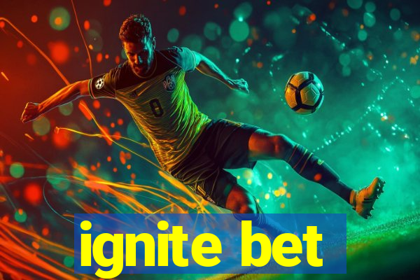 ignite bet