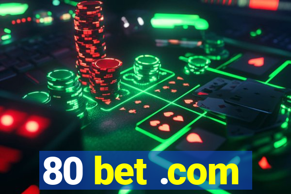 80 bet .com