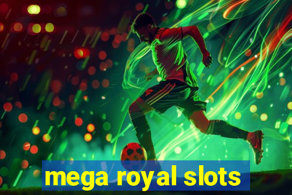 mega royal slots