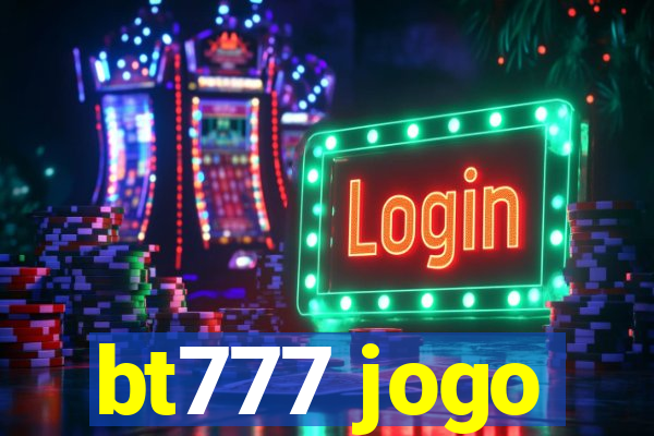 bt777 jogo