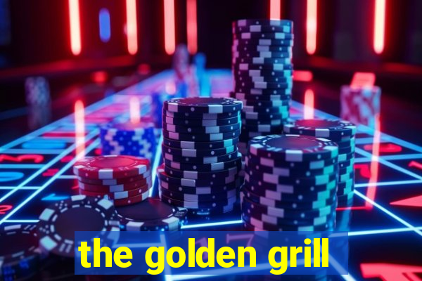 the golden grill