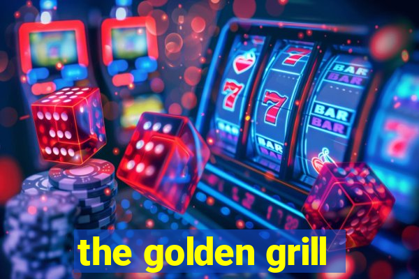 the golden grill