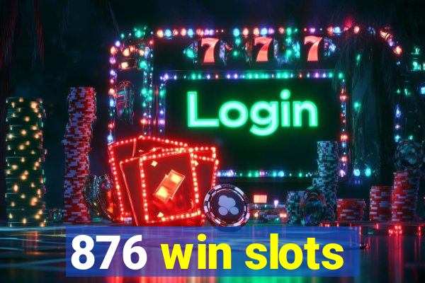 876 win slots