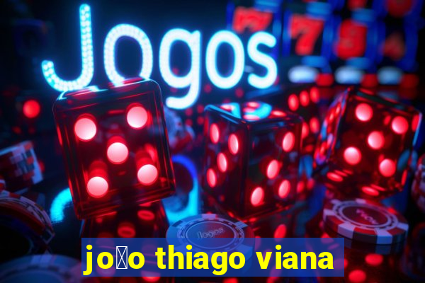 jo茫o thiago viana