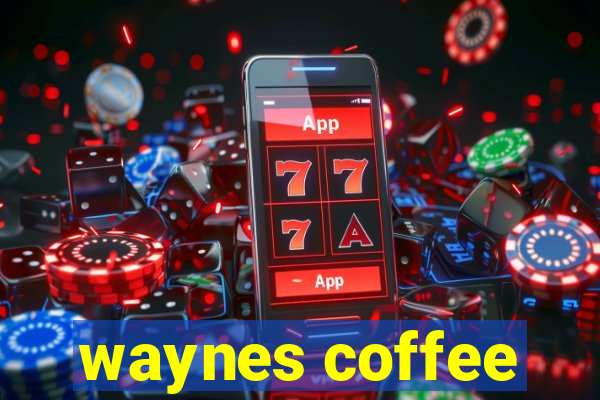 waynes coffee