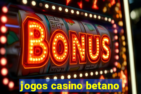 jogos casino betano