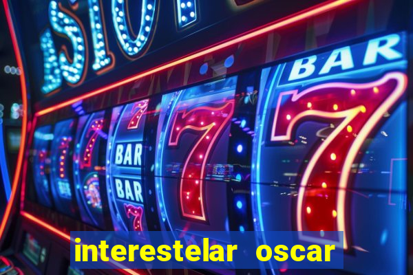 interestelar oscar interestelar quantos oscar