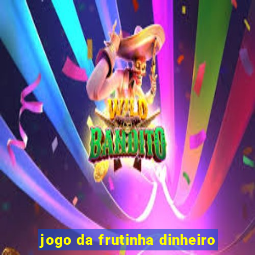 jogo da frutinha dinheiro